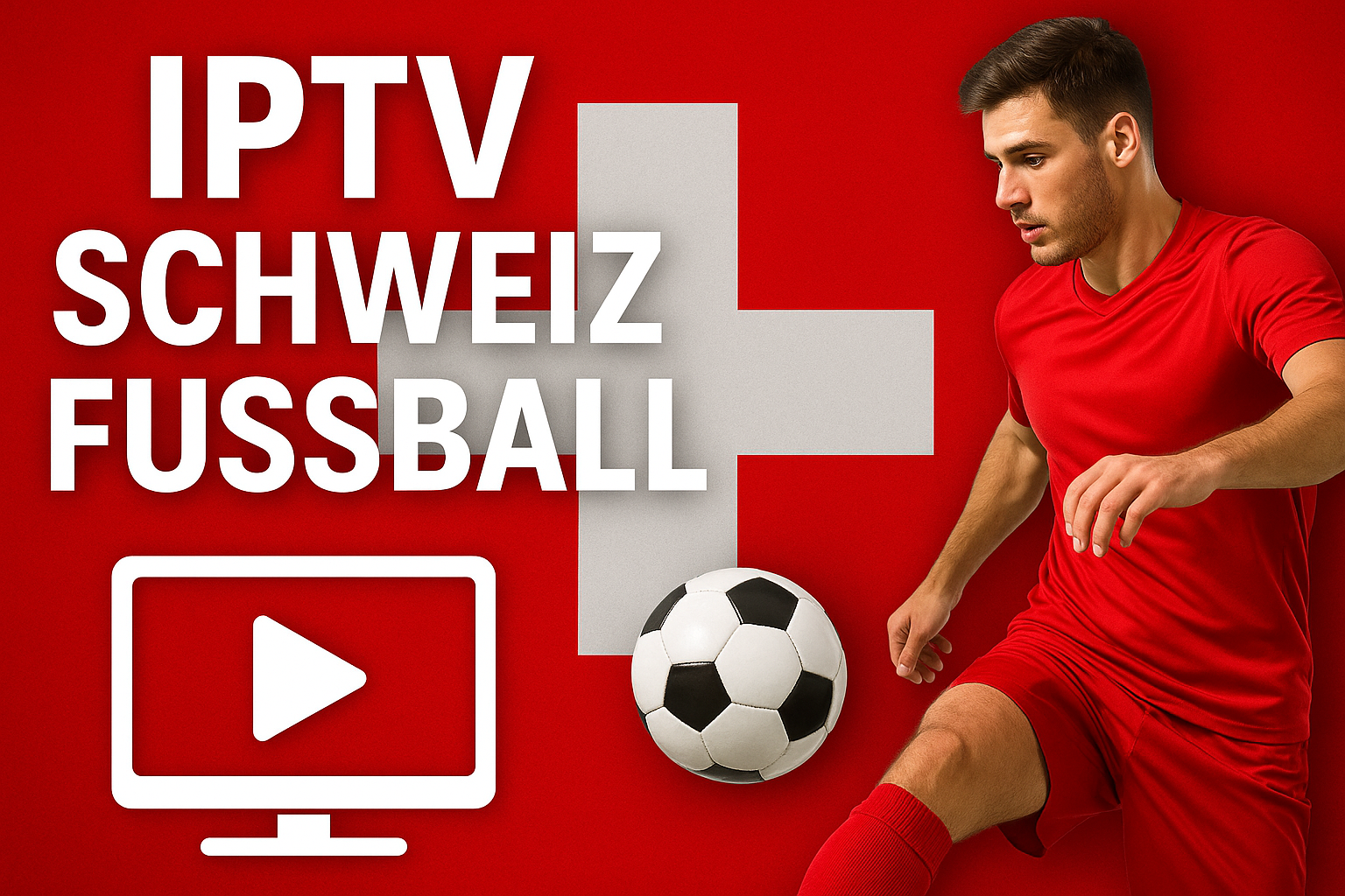IPTV Schweiz Fussball: So siehst du alle Spiele live in bester Qualität